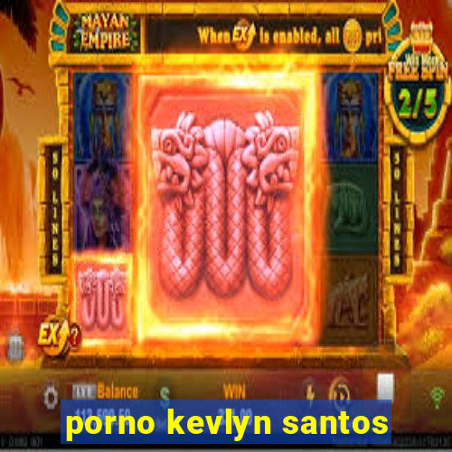 porno kevlyn santos